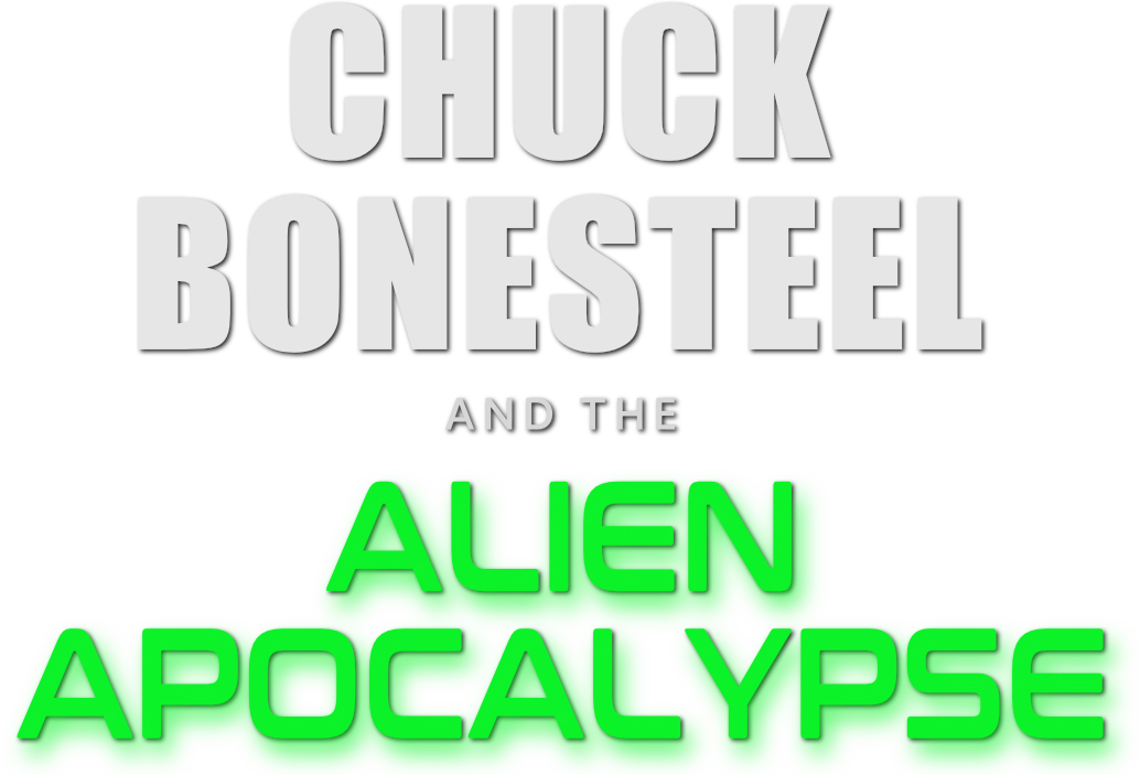 Chuck Bonesteel and the Alien Apocalypse